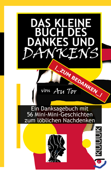 Das kleine Buch des Dankes und Dankens - Ein Danksagebuch mit 56 seltsamen Mini-Mini-Geschichten zum löblichen Nachdenken - cover