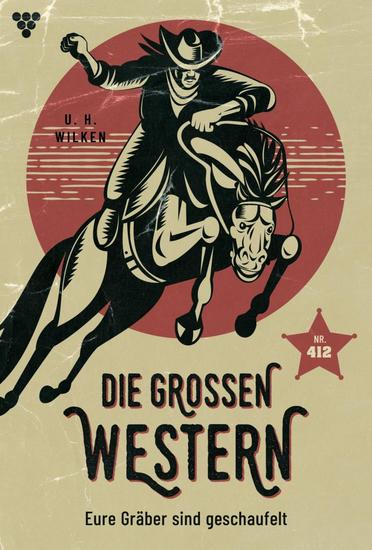 Eure Gräber sind geschaufelt - Die großen Western 412 - cover