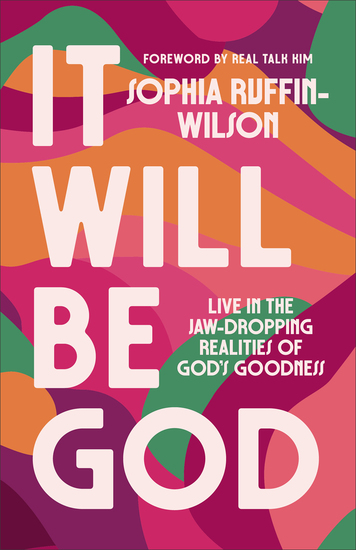 It Will Be God - Live in the Jaw-Dropping Realities of God's Goodness - cover