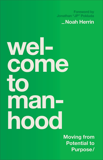 Welcome to Manhood - Moving from Potential to Purpose - cover
