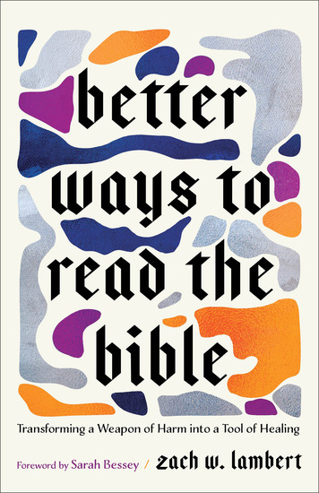 Better Ways to Read the Bible - Transforming a Weapon of Harm into a Tool of Healing - cover