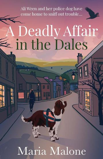 A Deadly Affair in the Dales - A delightful British cosy mystery with a detective sergeant her loyal spaniel and a town full of secrets (Wren & Wilson 1) - cover