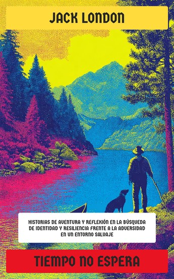 Tiempo no espera - Historias de aventura y reflexión en la búsqueda de identidad y resiliencia frente a la adversidad en un entorno salvaje - cover