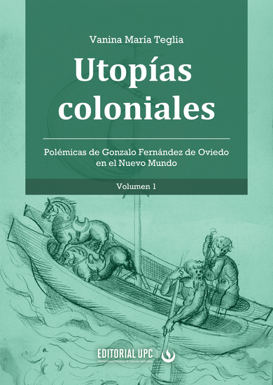 Utopías coloniales (vol 1) - Polémicas de Gonzalo Fernández de Oviedo en el Nuevo Mundo - cover