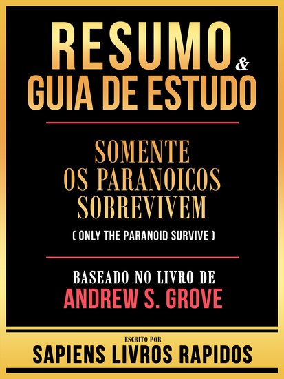Resumo & Guia De Estudo - Somente Os Paranoicos Sobrevivem (Only The Paranoid Survive) - Baseado No Livro De Andrew S Grove - cover
