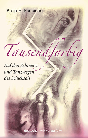 Tausendfarbig – auf den Schmerz- und Tanzwegen des Schicksals - Gedichte - cover