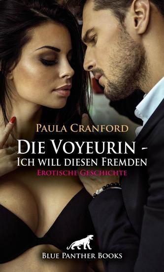 Die Voyeurin - Ich will diesen Fremden | Erotische Geschichte - Das freizügige LustPaar - cover