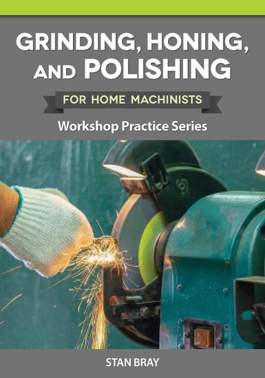Grinding Honing and Polishing for Home Machinists - Workshop Practice Series - cover