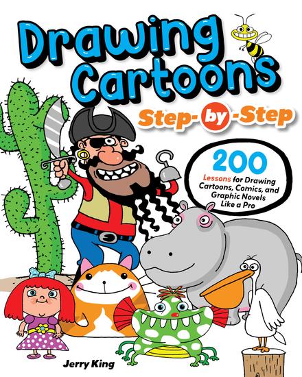 Drawing Cartoons Step-by-Step - 200 Lessons for Drawing Cartoons Comics and Graphic Novels Like a Pro - cover