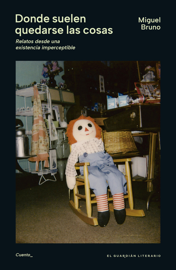 Donde suelen quedarse las cosas - Relatos desde una existencia imperceptible - cover