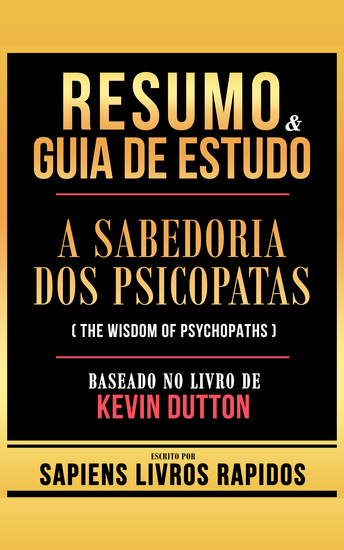Resumo & Guia De Estudo - A Sabedoria Dos Psicopatas (The Wisdom Of Psychopaths) - Baseado No Livro De Kevin Dutton - cover