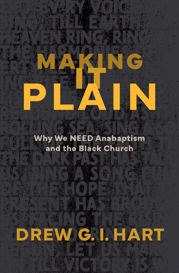 Making It Plain - Why We Need Anabaptism and the Black Church - cover