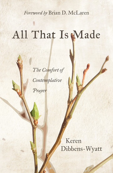 All That Is Made - The Comfort of Contemplative Prayer - cover