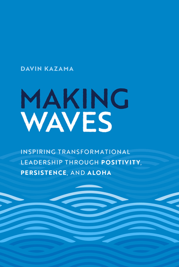 Making Waves - Inspiring Transformational Leadership Through Positivity Persistence and Aloha - cover