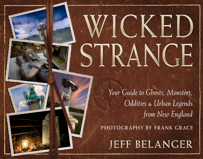 Wicked Strange - Your Guide to Ghosts Monsters Oddities and Urban Legends from New England - cover