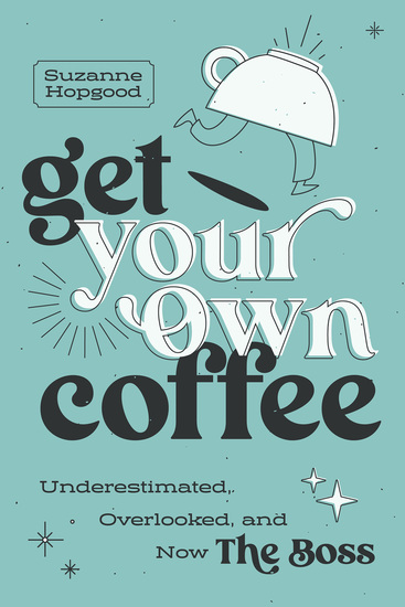 Get Your Own Coffee - Underestimated Overlooked and Now The Boss - cover