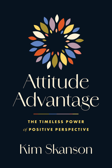 Attitude Advantage - The Timeless Power of Positive Perspective - cover