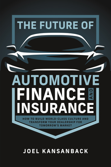 The Future of Automotive Finance and Insurance - How to Build World-Class Culture and Transform Your Dealership for Tomorrow's Market - cover