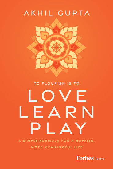 Love Learn Play - A Simple Formula for a Happier More Meaningful Life - cover