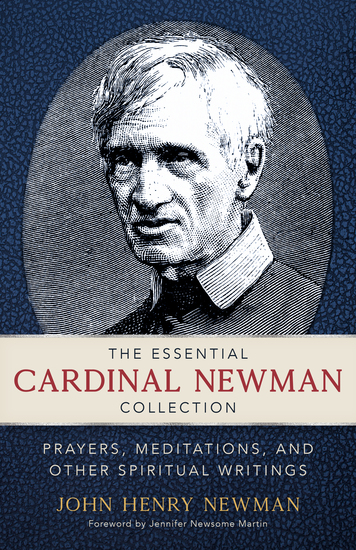 The Essential Cardinal Newman Collection - Prayers Meditations and Other Spiritual Writings - cover