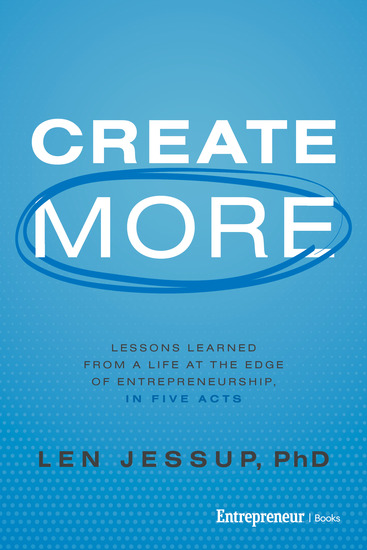 Create More - Lessons Learned from a Life at the Edge of Entrepreneurship in Five Acts - cover
