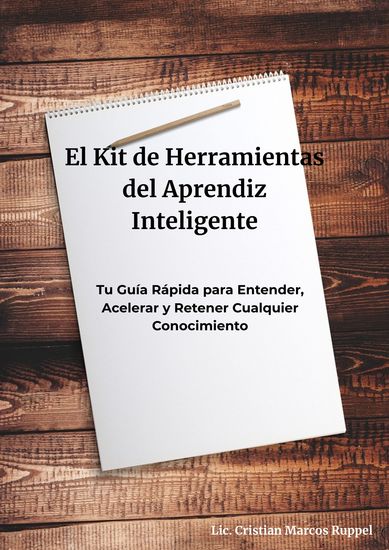 El Kit de Herramientas del Aprendiz Inteligente - Tu Guía Rápida para Entender Acelerar y Retener Cualquier Conocimiento - cover