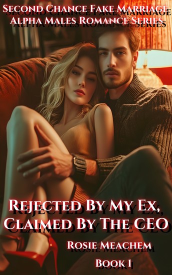 Rejected By My Ex Claimed By The CEO - Rejected To Be His Fake Wife - cover