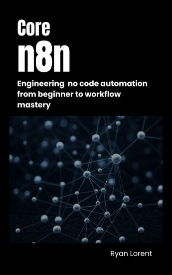 Core n8n - Engineering No-code Automation from Beginner to Workflow Mastery - cover