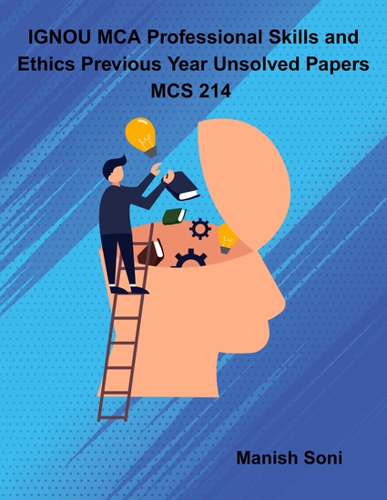 IGNOU MCA Professional Skills and Ethics Previous Year Unsolved Papers MCS 214 - cover