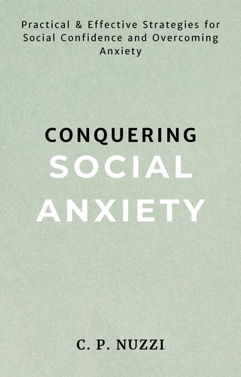 Conquering Social Anxiety - Practical & Effective Strategies for Social Confidence and Overcoming Anxiety - cover