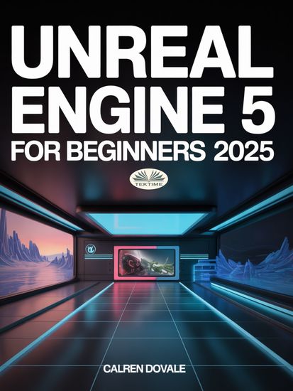 Unreal Engine 5 For Beginners - Build High-Quality Games Immersive Virtual Worlds And Advanced Interactive Contents - cover