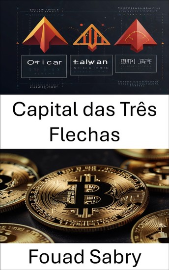 Capital das Três Flechas - Impacto dos colapsos no ecossistema de ativos digitais - cover