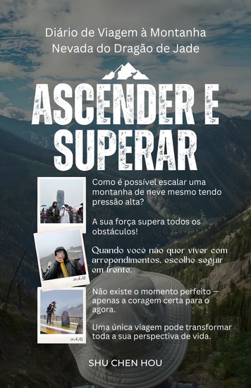 Ascender e Superar - Diário de Viagem à Montanha Nevada do Dragão de Jade - cover