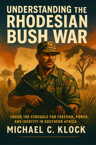 UNDERTANDING THE RHODESIAN BUSH WAR - Inside the Struggle for Freedom Power and Identity in Southern Africa - cover