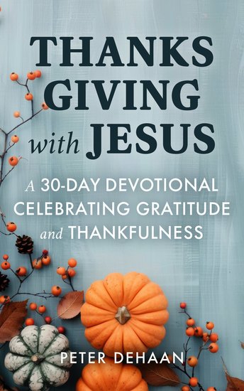 Thanksgiving with Jesus - A 30-Day Devotional Celebrating Gratitude and Thankfulness - cover