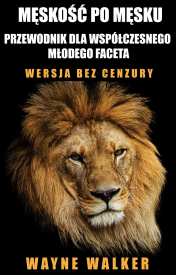 Męskość po męsku - przewodnik dla współczesnego młodego faceta - Wersja bez cenzury - cover