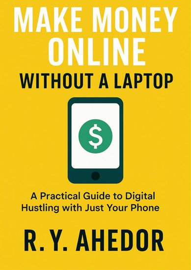 Make Money Online Without a Laptop - A practical Guide To Digital Hustling With Just A Phone - cover