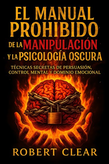 El Manual Prohibido de la Manipulación y la Psicología Oscura - Técnicas Secretas de Persuasión Control Mental y Dominio Emocional - cover