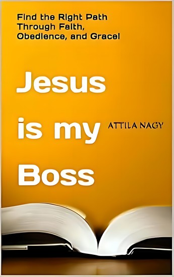 Jesus is my Boss - Find the Right Path Through Faith Obedience and Grace! - cover