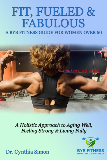 Fit Fueled & Fabulous A BYB Fitness Guide for Women Over 50 - A Holistic Approach to Aging Well Feeling Strong & Living Fully - cover