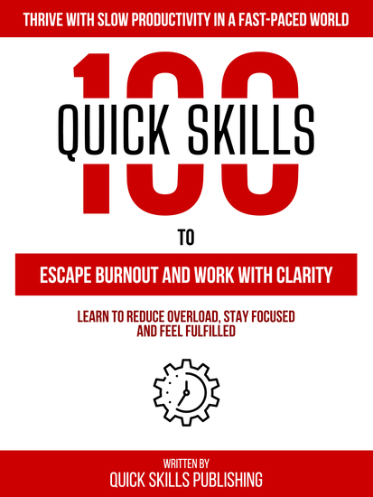 100 Quick Skills To Escape Burnout And Work With Clarity: Thrive With Slow Productivity In A Fast-Paced World - Learn To Reduce Overload Stay Focused And Feel Fulfilled - cover