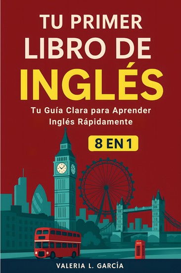Tu Primer Libro De Inglés - [8 in 1] Tu Guía Clara para Aprender Inglés Rápidamente - cover