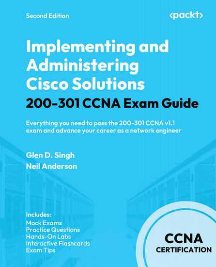 Implementing and Administering Cisco Solutions 200-301 CCNA Exam Guide - Everything you need to pass the 200-301 CCNA v11 exam and advance your career as a network engineer - cover