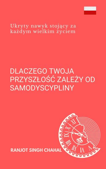 Dlaczego twoja przyszłość zależy od samodyscypliny - Ukryty nawyk stojący za każdym wielkim życiem - cover