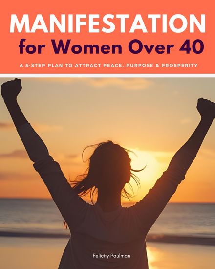 Manifestation for Women Over 40 - A 5-Step Plan to Attract Peace Purpose & Prosperity - cover