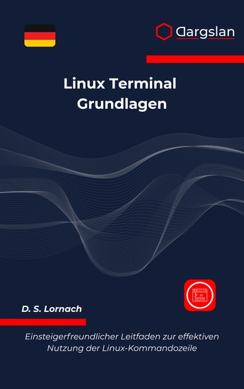 Linux Terminal Grundlagen - Einsteigerfreundlicher Leitfaden zur effektiven Nutzung der Linux-Kommandozeile - cover