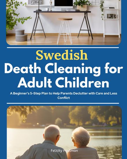 Swedish Death Cleaning for Adult Children - A Beginner’s 5-Step Plan to Help Parents Declutter with Care and Less Conflict - cover