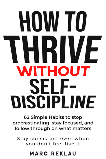 How to Thrive Without Self-Discipline - 62 Simple Habits to stop procrastinating stay focused and follow through on what matters - cover