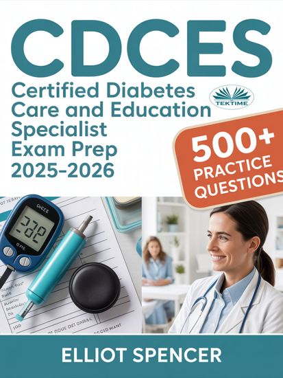CDCES Certified Diabetes Care And Education Specialist Exam Prep 2025–2026 - Study Guide With 500+ Practice Questions Detailed Answer Explanations & Proven Test-Taking Strategy - cover