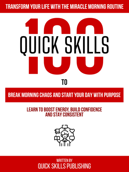 100 Quick Skills To Break Morning Chaos And Start Your Day With Purpose: Transform Your Life With The Miracle Morning Routine - Learn To Boost Energy Build Confidence And Stay Consistent - cover